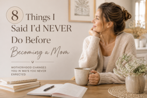 Read more about the article 8 Things I Said I’d NEVER Do Before Becoming a Mom